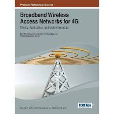 Theory. Application, and Experimentation of Broadband Wireless Access Networks for 4G
